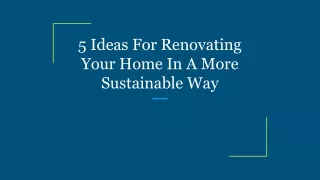 5 Ideas For Renovating Your Home In A More Sustainable Way