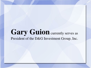 Gary Guion currently serves as President of the D&G Investme