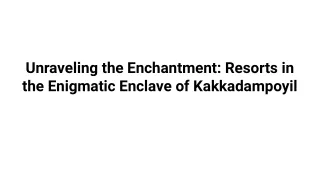 Unraveling the Enchantment_ Resorts in the Enigmatic Enclave of Kakkadampoyil