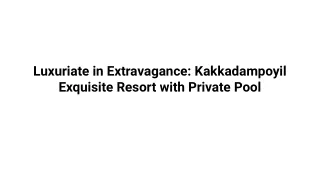 Luxuriate in Extravagance_ Kakkadampoyil Exquisite Resort with Private Pool
