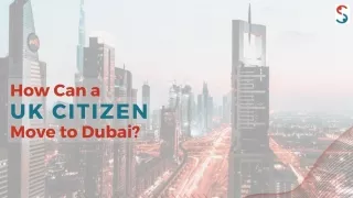 How Can a UK Citizen Move to Dubai