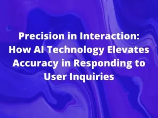 How AI Technology Elevates Accuracy in Responding to User Inquiries
