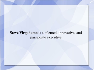 Steve Virgadamo is a talented, innovative, and passionate ex
