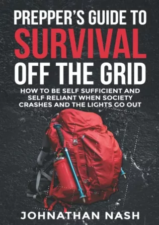 $PDF$/READ/DOWNLOAD Prepper's Guide to Survival Off the Grid: How to Be Self Sufficient and Self