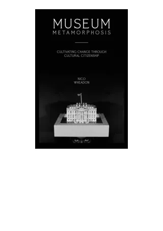Download PDF Museum Metamorphosis Cultivating Change Through Cultural Citizenshi