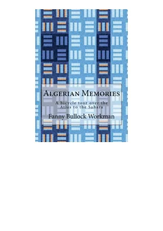 PDF read online Algerian Memories A Bicycle Tour Over The Atlas To The Sahara fo