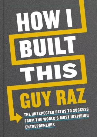 PDF/READ How I Built This: The Unexpected Paths to Success from the World's Most