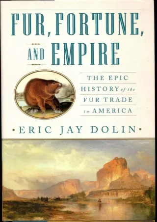 [PDF] DOWNLOAD PDF_  Fur, Fortune, and Empire: The Epic History of the Fur Trade