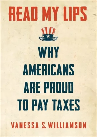 [PDF READ ONLINE] [READ DOWNLOAD]  Read My Lips: Why Americans Are Proud to Pay