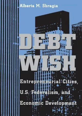 [PDF READ ONLINE] PDF_  Debt Wish: Entrepreneurial Cities, U.S. Federalism, and