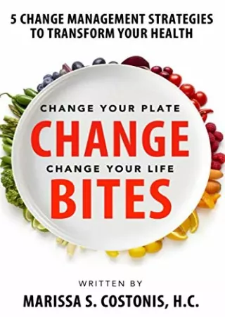 [READ DOWNLOAD] Change Bites: 5 Change Management Strategies to Transform Your Health