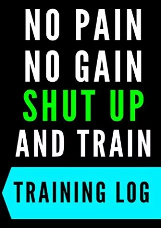 Read ebook [PDF] NO PAIN-NO GAIN SHUT UP AND TRAIN TRAINING LOG : MOTIVATION: - Series