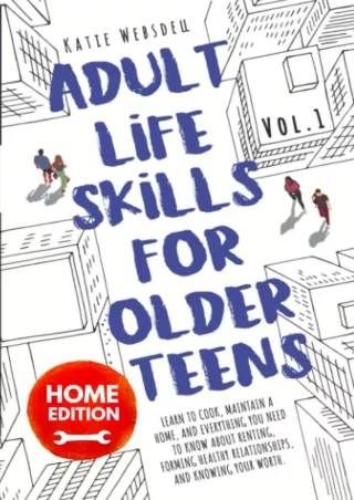 [PDF READ ONLINE] Adult Life Skills for Older Teens, Home Edition: Learn to Cook, Maintain a