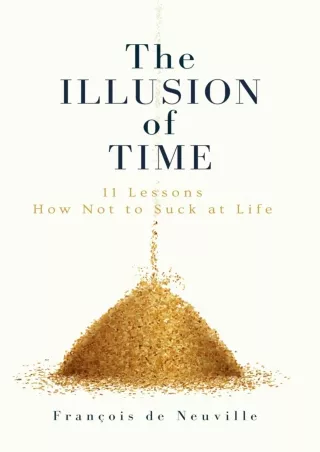 [PDF READ ONLINE] The Illusion of Time: 11 Lessons How Not to Suck at Life