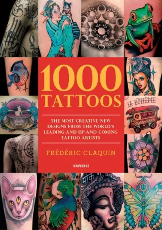 [PDF READ ONLINE] 1000 Tattoos: The Most Creative New Designs from the World's Leading and