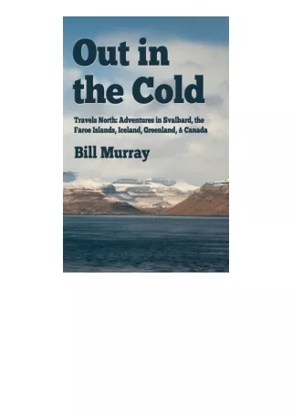 Download PDF Out In The Cold Travels North Adventures In Svalbard The Faroe Isla