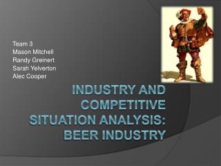 Industry and Competitive Situation Analysis: BEER INDUSTRY