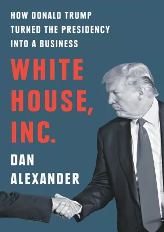 Read ebook [PDF] READ [PDF]  White House, Inc.: How Donald Trump Turned the Pres