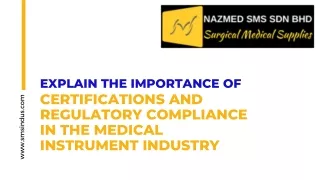 Explain the importance of certifications and regulatory compliance in the medical instrument industry