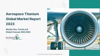 Global Aerospace Titanium Market Report By Size, Share And Forecast To 2023-2032