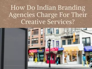 How Do Indian Branding Agencies Charge For Their Creative Services