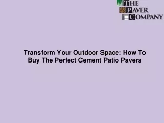 Transform Your Outdoor Space How To Buy The Perfect Cement Patio Pavers