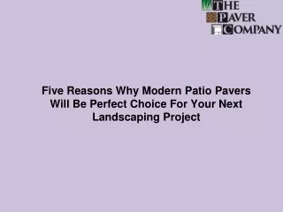 Five Reasons Why Modern Patio Pavers Will Be Perfect Choice For Your Next Landscaping Project