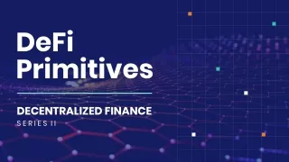 DeFi Series –  Webinar 2- DeFi Primitives