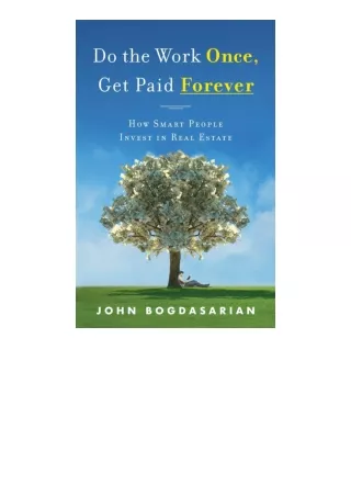 Kindle online PDF Do The Work Once Get Paid Forever How Smart People Invest In R