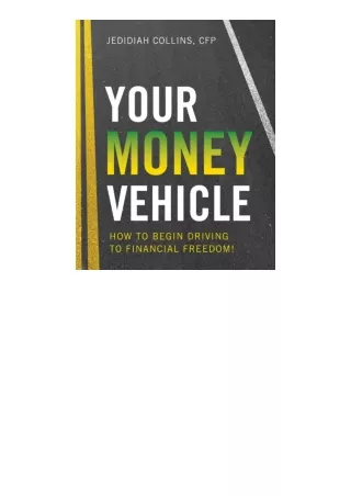 Download PDF Your Money Vehicle How To Begin Driving To Financial Freedom! unlim