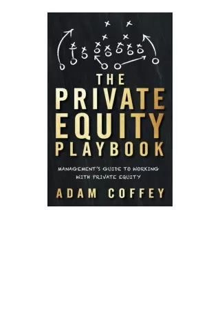 PDF read online The Private Equity Playbook Management S Guide To Working With P