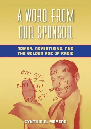 [PDF READ ONLINE] READ [PDF]  A Word from Our Sponsor: Admen, Advertising, and t