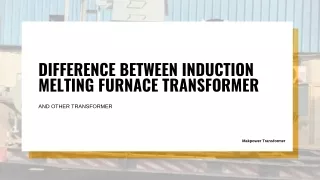 Difference between Induction Melting Furnace Transformer and others