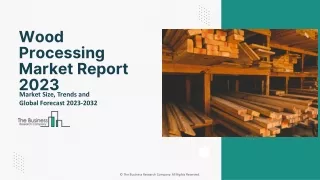 Wood Processing Market Analysis, Trends And Share, Growth Forecast To 2032