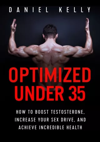 [READ DOWNLOAD] Optimized Under 35: How to Boost Testosterone, Increase Your Sex Drive, and