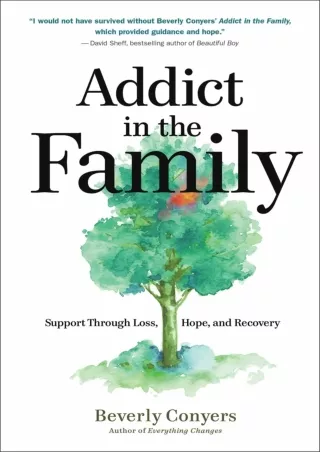 [PDF READ ONLINE] Addict in the Family: Support Through Loss, Hope, and Recovery