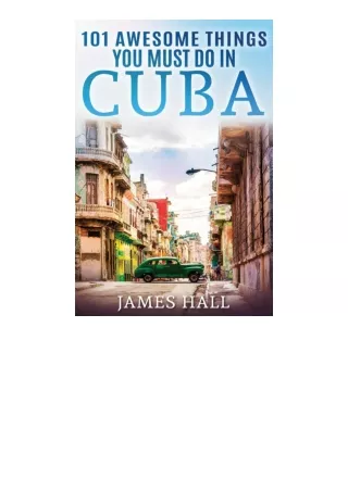 Kindle online PDF Cuba 101 Awesome Things You Must Do In Cuba Cuba Travel Guide