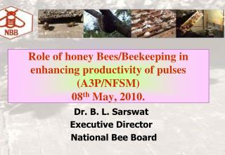 Role of honey Bees/Beekeeping in enhancing productivity of pulses (A3P/NFSM) 08 th May, 2010.