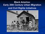 Black America: Early 20th Century Urban Migration and Civil Rights Initiatives