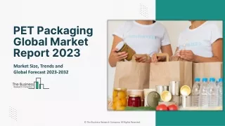 Global PET Packaging Market Outlook 2023-2032