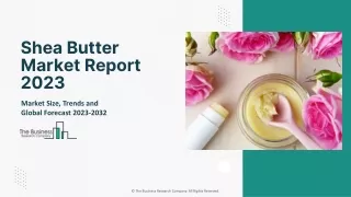 Shea Butter Market 2023 Business Insights, Development Plans, And Growth 2032