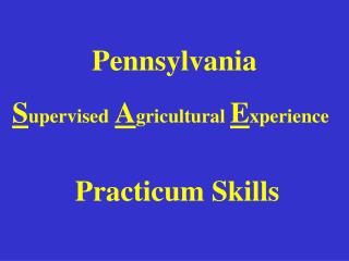 Pennsylvania S upervised A gricultural E xperience