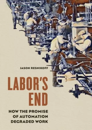 DOWNLOAD/PDF [PDF] DOWNLOAD  Labor's End: How the Promise of Automation Degraded