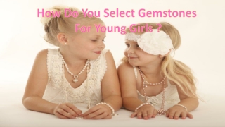 How Do You Select Gemstones For Young Girls ?