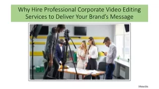 Why Hire Professional Corporate Video Editing Services to Deliver Your Brands Message