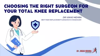 Choosing the Right Surgeon for Your Total Knee Replacement -Dr Vikas Mehra