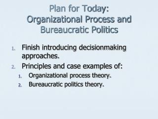 Plan for Today: Organizational Process and Bureaucratic Politics