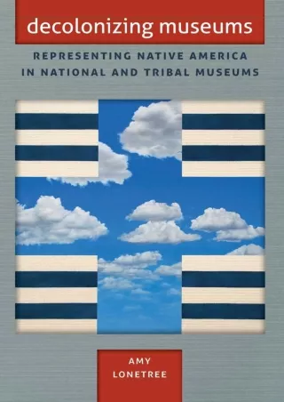 [READ DOWNLOAD] DOWNLOAD/PDF  Decolonizing Museums: Representing Native America