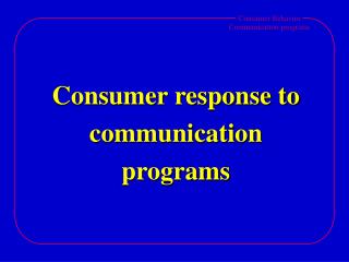 Consumer response to communication programs