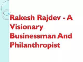 Rakesh Rajdev - A Visionary Businessman And Philanthropist